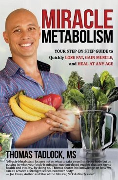 Miracle Metabolism: Your Step-by-Step Guide to Quickly Lose Fat, Gain Muscle, and Heal at Any Age - Tadlock, Thomas