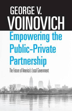 Empowering the Public-Private Partnership (eBook, ePUB) - Voinovich, George V. Empowering the Public-Private Partnership (eBook, ePUB) - Voinovich, George V.