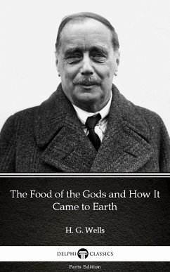 The Food of the Gods and How It Came to Earth by H. G. Wells (Illustrated) (eBook, ePUB) - H. G. Wells