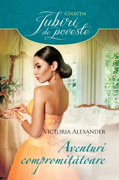 Aventuri compromitatoare (eBook, ePUB) - Alexander, Victoria