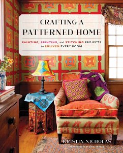 Crafting a Patterned Home: Painting, Printing, and Stitching Projects to Enliven Every Room - Nicholas, Kristin