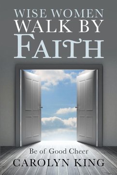 Wise Women Walk by Faith - King, Carolyn