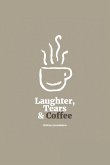 Laughter, Tears, and Coffee