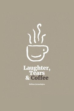 Laughter, Tears, and Coffee - Jermolajew, Helene