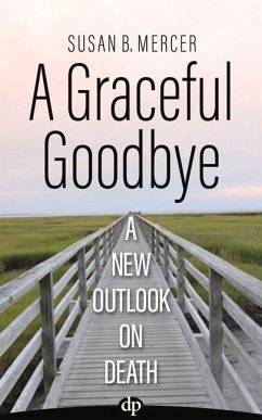 A Graceful Goodbye: A New Outlook on Death - Mercer, Susan B.