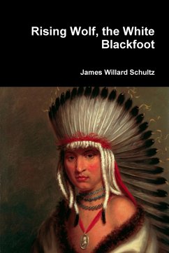 Rising Wolf, the White Blackfoot - Schultz, James Willard