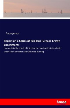 Report on a Series of Red-Hot Furnace Crown Experiments - Anonym