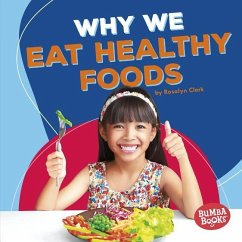 Why We Eat Healthy Foods - Clark, Rosalyn