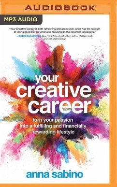 Your Creative Career: Turn Your Passion Into a Fulfilling and Financially Rewarding Lifestyle - Sabino, Anna