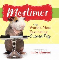 Mortimer, World's Most Fascinating Guinea Pig: Answers to the Mysteries of Life - Kpt Publishing