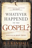 Whatever Happened to the Gospel?: Rediscover the Main Thing