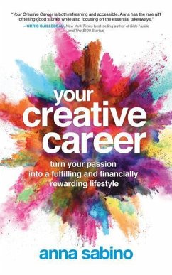 Your Creative Career: Turn Your Passion Into a Fulfilling and Financially Rewarding Lifestyle - Sabino, Anna