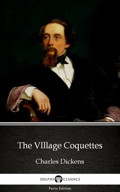 The VIllage Coquettes by Charles Dickens (Illustrated) (eBook, ePUB) - Charles Dickens