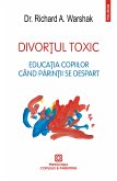 Divortul toxic: Educatia copiilor când parintii se despart (eBook, ePUB)