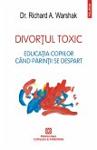 Divorţul toxic: Educaţia copiilor când părinţii se despart (eBook, ePUB)