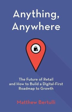 Anything, Anywhere: The Future of Retail and How to Build a Digital-First Roadmap to Growth - Bertulli, Matthew