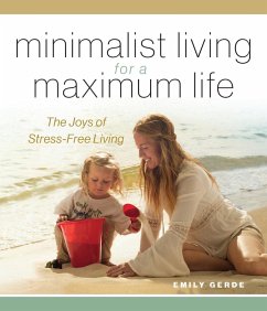 Minimalist Living for a Maximum Life: The Joys of Simple Living - Gerde, Emily