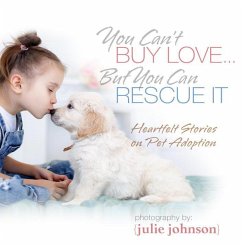 You Can't Buy Love ... But You Can Rescue It: Heartfelt Stories on Pet Adoption - Kpt Publishing