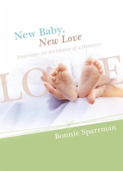 New Baby, New Love: Inspiration for the Mother of a Newborn - Sparrman, Bonnie