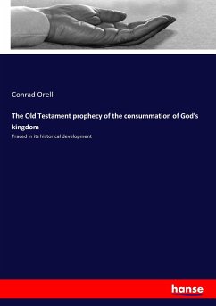 The Old Testament prophecy of the consummation of God's kingdom - Orelli, Conrad