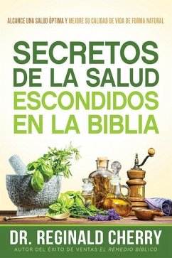 Secretos de la Salud Escondidos En La Biblia / Hidden Bible Health Secrets - Cherry, Reginald