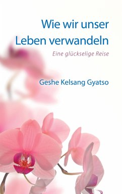 Wie wir unser Leben verwandeln - Gyatso, Geshe Kelsang