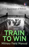 TRAIN TO WIN - Military Field Manual (eBook, ePUB)