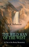 THE WILD MAN OF THE WEST (A Tale of the Rocky Mountains) (eBook, ePUB)