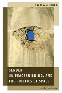 Gender, UN Peacebuilding, and the Politics of Space (eBook, ePUB) - Shepherd, Laura J.