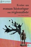 Ecrire un roman historique ou régionaliste (eBook, ePUB)