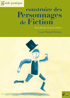 Construire des personnages de fiction (eBook, ePUB) - Timbal-Duclaux, Louis
