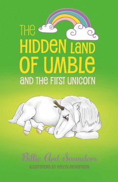 The Hidden Land of Umble and the First Unicorn (eBook, ePUB) - Saunders, Billie Ard