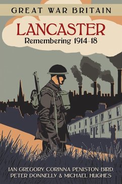 Great War Britain Lancaster: Remembering 1914-18 (eBook, ePUB) - Gregory, Ian; Peniston-Bird, Corinna; Donnelly, Peter; Hughes, Michael