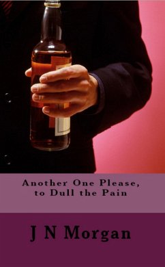 Another One Please, to Dull the Pain (eBook, ePUB) - Morgan, J N