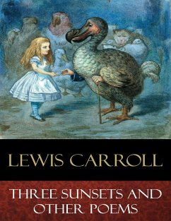 Three Sunsets and Other Poems (eBook, ePUB) - Carroll, Lewis; Gertrude Thomson (Illustrator), E.