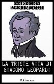 La triste vita di Giacomo Leopardi (eBook, ePUB)