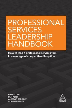 Professional Services Leadership Handbook (eBook, ePUB) - Clark, Nigel; Kent, Ben; Beddow, Alastair; Furner, Adrian