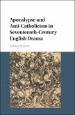 Apocalypse and Anti-Catholicism in Seventeenth-Century English Drama (eBook, ePUB)