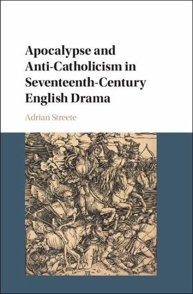 Apocalypse and Anti-Catholicism in Seventeenth-Century English Drama (eBook, ePUB) Apocalypse and Anti-Catholicism in Seventeenth-Century English Drama (eBook, ePUB)