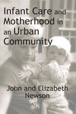 Infant Care and Motherhood in an Urban Community (eBook, ePUB) - Newson, John; Newson, Elizabeth