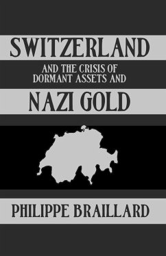 Switzerland and the Crisis of the Dormant Assets and Nazi Gold (eBook, PDF) - Braillard, Phillipe