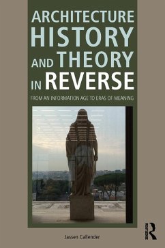 Architecture History and Theory in Reverse (eBook, ePUB) - Callender, Jassen