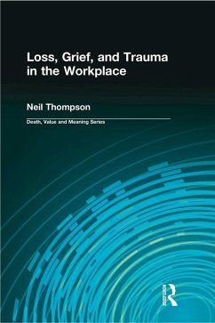 Loss, Grief, and Trauma in the Workplace (eBook, ePUB) - Thompson, Neil; Lund, Dale A