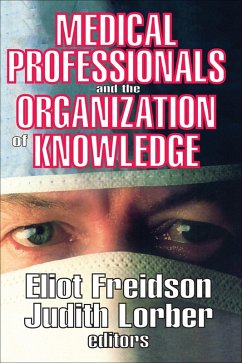 Medical Professionals and the Organization of Knowledge (eBook, ePUB) - Freidson, Eliot; Lorber, Judith