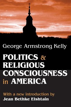 Politics and Religious Consciousness in America (eBook, ePUB) - Kelly, George Armstrong