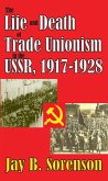 The Life and Death of Trade Unionism in the USSR, 1917-1928 (eBook, ePUB)
