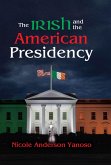 The Irish and the American Presidency (eBook, ePUB)