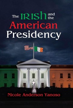 The Irish and the American Presidency (eBook, ePUB) - Yanoso, Nicole Anderson