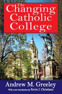 The Changing Catholic College (eBook, ePUB) - Greeley, Andrew M.