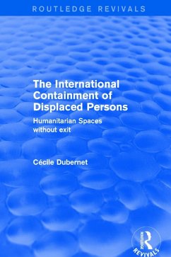 The International Containment of Displaced Persons (eBook, PDF) - Dubernet, Cecile